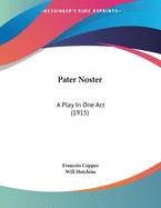 Pater Noster: A Play In One Act (1915)