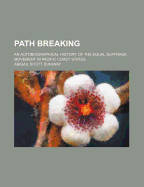 Path Breaking: An Autobiographical History of the Equal Suffrage Movement in Pacific Coast States