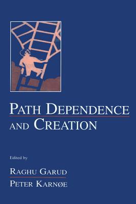 Path Dependence and Creation - Garud, Raghu (Editor), and Karnoe, Peter (Editor)