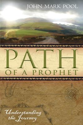 Path of a Prophet: Understanding the Journey - Pool, John Mark