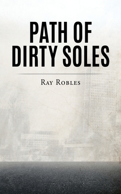 Path of Dirty Soles - Robles, Ray