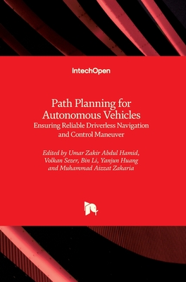 Path Planning for Autonomous Vehicle: Ensuring Reliable Driverless Navigation and Control Maneuver - Hamid, Umar Zakir Abdul (Editor), and Sezer, Volkan (Editor), and Li, Bin (Editor)