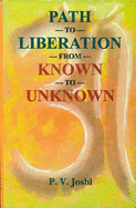 Path to Liberation from Known to Unknown - Joshi, Prakash V.