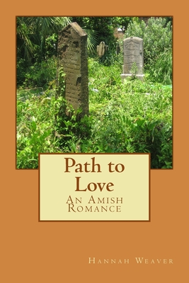 Path to Love: An Amish Romance - Weaver, Hannah