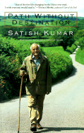 Path Without Destination: An Autobiography - Kumar, Satish, Professor, and Satish
