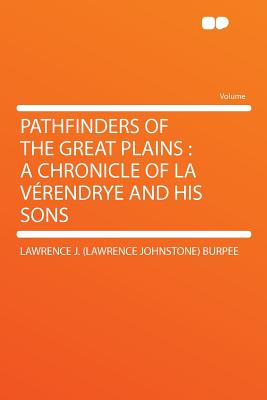 Pathfinders of the Great Plains: A Chronicle of La Verendrye and His Sons - Burpee, Lawrence J (Lawrence Johnstone)