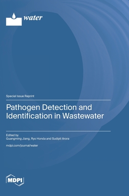 Pathogen Detection and Identification in Wastewater - Jiang, Guangming (Guest editor), and Honda, Ryo (Guest editor), and Arora, Sudipti (Guest editor)