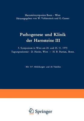 Pathogenese Und Klinik Der Harnsteine III: 3. Symposium in Wien Am 24. Und 25. 11. 1973 - Vahlensieck, Winfried (Editor), and Gasser, G (Editor)