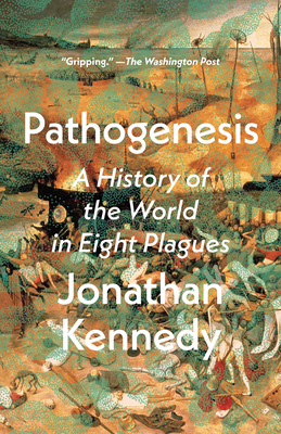 Pathogenesis: A History of the World in Eight Plagues - Kennedy, Jonathan