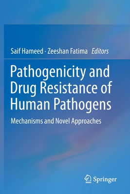 Pathogenicity and Drug Resistance of Human Pathogens: Mechanisms and Novel Approaches - Hameed, Saif (Editor), and Fatima, Zeeshan (Editor)