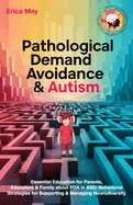 Pathological Demand Avoidance & Autism: Essential Education for Parents, Educators & Family about PDA in ASD: Behavioral Strategies for Supporting & Managing Neurodiversity