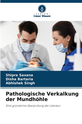 Pathologische Verkalkung der Mundhhle - Saxena, Shipra, and Bartaria, Disha, and Singh, Abhishek