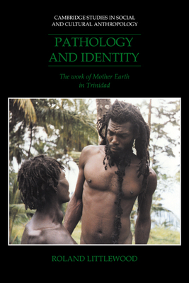 Pathology and Identity: The Work of Mother Earth in Trinidad - Littlewood, Roland
