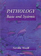 Pathology: Basic and Systemic - Woolf, Katherine, PhD