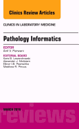 Pathology Informatics, an Issue of the Clinics in Laboratory Medicine: Volume 36-1