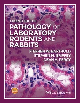 Pathology of Laboratory Rodents and Rabbits - Barthold, Stephen W., and Griffey, Stephen M., and Percy, Dean H.