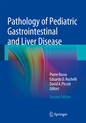 Pathology of Pediatric Gastrointestinal and Liver Disease - Russo, Pierre (Editor), and Ruchelli, Eduardo D (Editor), and Piccoli, David A (Editor)