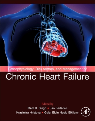 Pathophysiology, Risk Factors, and Management of Chronic Heart Failure - Singh, Ram B. (Editor), and Fedacko, Jan (Editor), and Hristova, Krasimira (Editor)