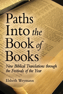 Paths into the Book of Books: New Biblical Translations Through the Festivals of the Year