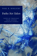 Paths Not Taken: Fates of Theology from Luther Through Leibniz