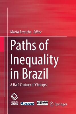 Paths of Inequality in Brazil: A Half-Century of Changes - Arretche, Marta (Editor)