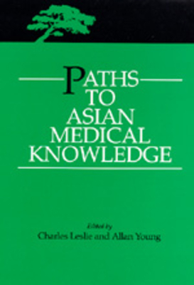 Paths to Asian Medical Knowledge: Volume 32 - Leslie, Charles (Editor), and Young, Allan (Editor)