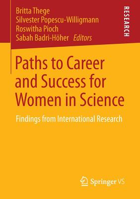Paths to Career and Success for Women in Science: Findings from International Research - Thege, Britta (Editor), and Popescu-Willigmann, Silvester (Editor), and Pioch, Roswitha (Editor)