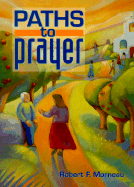 Paths to Prayer - Morneau, Robert F, Bishop