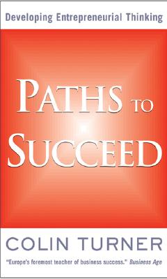 Paths to Succeed: Developing Your Entrepreneurial Thinking - Turner, Colin