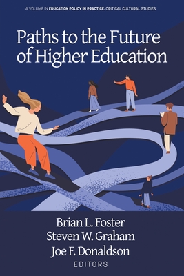 Paths to the Future of Higher Education - Foster, Brian L (Editor), and Graham, Steven W (Editor), and Donaldson, Joe F (Editor)