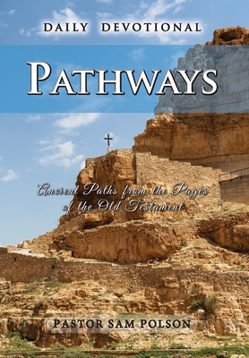 Pathways: Ancient Paths from the Pages of the Old Testament - Polson, Sam, and Soland, Lisa (Prepared for publication by)