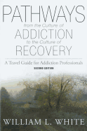 Pathways from the Culture of Addiction to the Culture of Recovery: A Travel Guide for Addiction Professionals