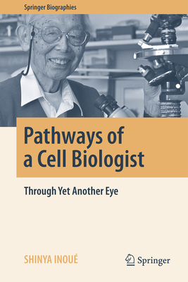 Pathways of a Cell Biologist: Through Yet Another Eye - Inou, Shinya