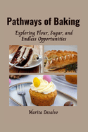 Pathways of Baking: Exploring Flour, Sugar, and Endless Opportunities