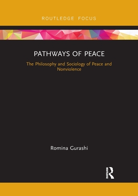 Pathways of Peace: The Philosophy and Sociology of Peace and Nonviolence - Gurashi, Romina