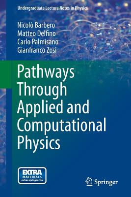 Pathways Through Applied and Computational Physics - Barbero, Nicol, and Delfino, Matteo, and Palmisano, Carlo