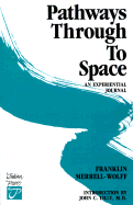 Pathways Through to Space: A Personal Record of Transformation in Consciousness - Merrell-Wolff, Franklin, and Lilly, John Cunningham, MD (Introduction by)