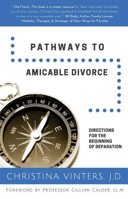 Pathways to Amicable Divorce: Directions for the Beginning of Separation - Calder LL M, Gillian (Foreword by), and Vinters, Christina