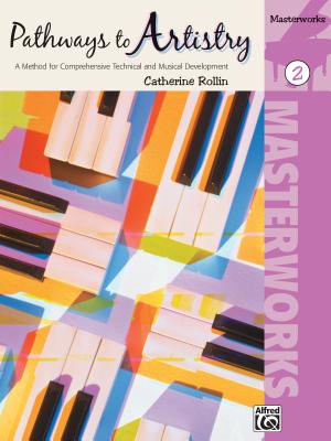Pathways to Artistry: Masterworks, Book 2: A Method for Comprehensive Technical and Musical Development - Rollin, Catherine (Editor)