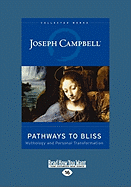Pathways to Bliss: Mythology and Personal Transformation (Easyread Large Edition)