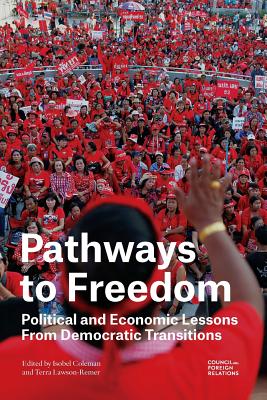 Pathways to Freedom: Political and Economic Lessons from Democratic Transitions - Coleman, Isobel, and Lawson-Remer, Terra