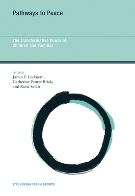 Pathways to Peace: The Transformative Power of Children and Families - Leckman, James F (Editor), and Panter-Brick, Catherine (Editor), and Salah, Rima (Editor)
