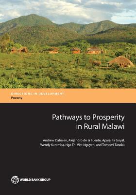 Pathways to Prosperity in Rural Malawi - Dabalen, Andrew, and de la Fuente, Alejandro, and Goyal, Aparajita