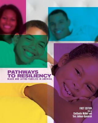 Pathways to Resiliency: Black and Latino Families in America - McNeil, Consandra (Editor), and Jabbaar-Gyambrah, Tara