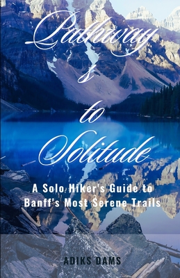 Pathways to Solitude: A Solo Hiker's Guide to Banff's Most Serene Trails - Dams, Adiks