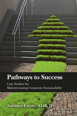 Pathways to Success: Case Studies for Mainstreaming Corporate Sustainability - Farver, Suzanne