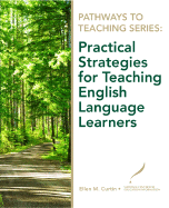 Pathways to Teaching Series: Practical Strategies for Teaching English Language Learners - Curtin, Ellen, and Danielson, Charlotte