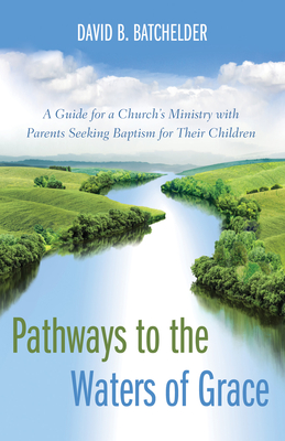 Pathways to the Waters of Grace - Batchelder, David B, and Byars, Ronald P (Foreword by)