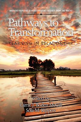 Pathways to Transformation: Learning in Relationship - Boden McGill, Carrie J (Editor), and Kippers, Sola M (Editor)