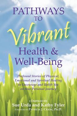 Pathways to Vibrant Health & Well-Being - Urda, Sue, and Fyler, Kathy, and Sheri Horn, Hasan (Editor)